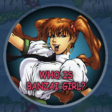 WHO IS BANZAI GIRL?